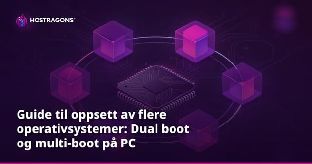 Guide til oppsett av flere operativsystemer: Dual boot og multi-boot på PC