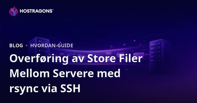 Overføring av Store Filer Mellom Servere med rsync via SSH