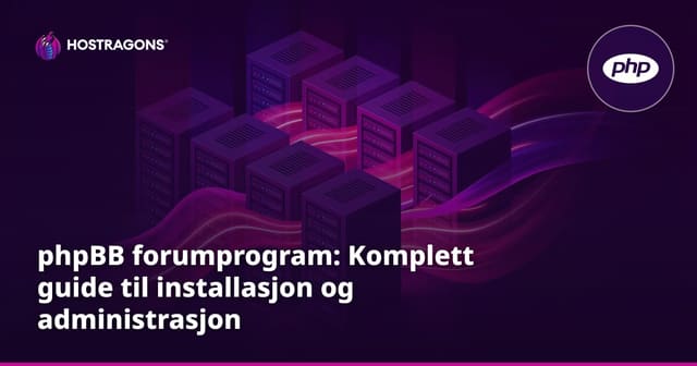phpBB forumprogram: Komplett guide til installasjon og administrasjon