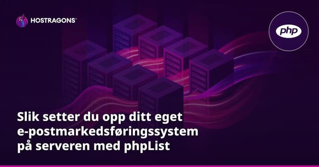 Slik setter du opp ditt eget e-postmarkedsføringssystem på serveren med phpList