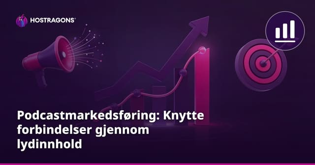 Podcastmarkedsføring: Koble til Publikum med Lydinnhold