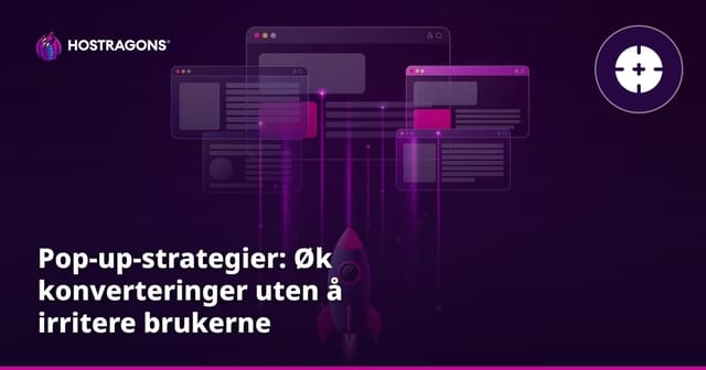 Pop-up-strategier: Øk konverteringer uten å irritere brukerne