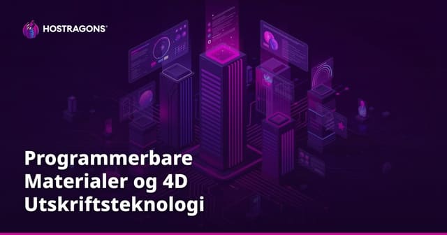 Programmerbare Materialer og 4D Utskriftsteknologi