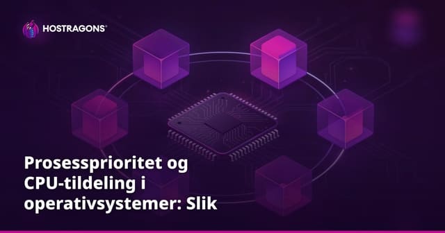 Prosessprioritet og CPU-tildeling i operativsystemer: Slik optimaliserer du ytelsen