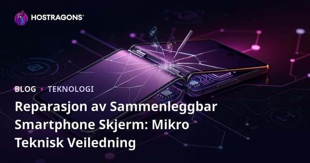 Reparasjon av Sammenleggbar Smartphone Skjerm: Mikro Teknisk Veiledning