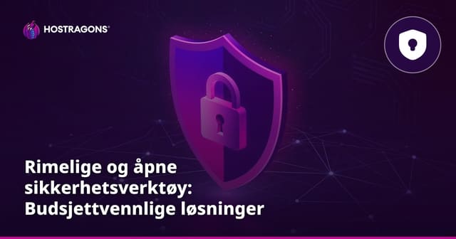 Rimelige og åpne sikkerhetsverktøy: Budsjettvennlige løsninger for IT-sikkerhet