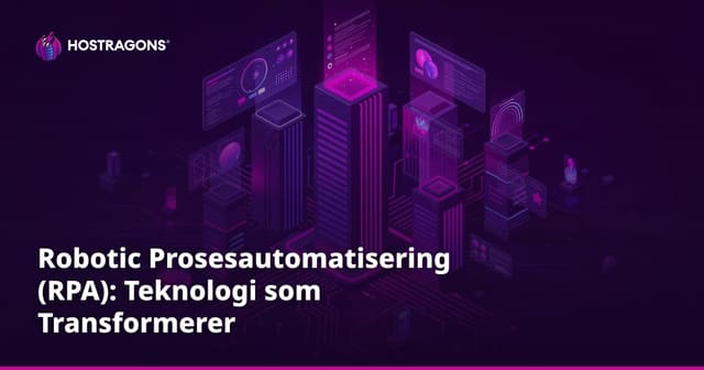 Robotic Prosesautomatisering (RPA): Teknologi som Transformerer Forretningsprosesser