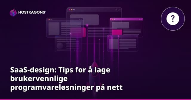 SaaS-design: Tips for å lage brukervennlige programvareløsninger på nett