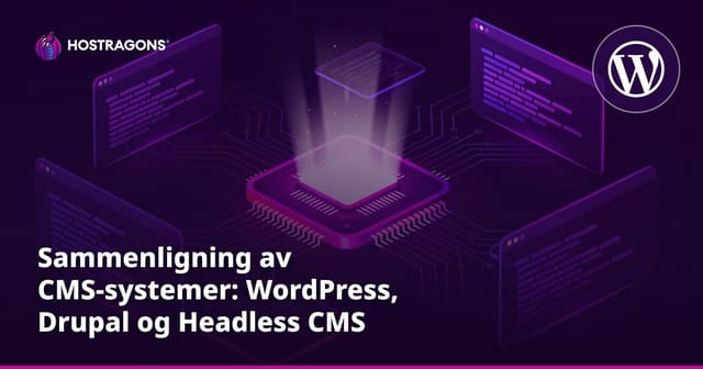 Sammenligning av CMS-systemer: WordPress, Drupal og Headless CMS