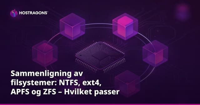 Sammenligning av filsystemer: NTFS, ext4, APFS og ZFS – Hvilket passer best for deg?