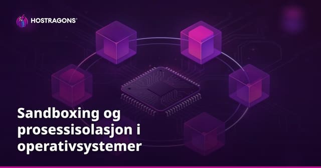 Sandboxing og prosessisolasjon i operativsystemer