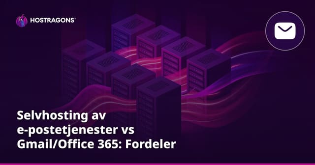 Selvhosting av e-postetjenester vs Gmail/Office 365: Fordeler og Ulemper