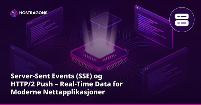 Server-Sent Events (SSE) og HTTP/2 Push – Real-Time Data for Moderne Nettapplikasjoner