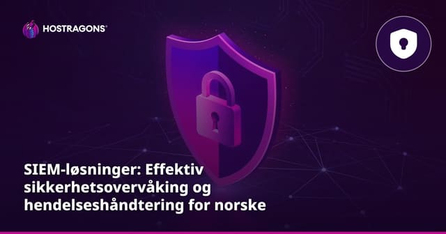 SIEM-løsninger: Effektiv sikkerhetsovervåking og hendelseshåndtering for norske virksomheter