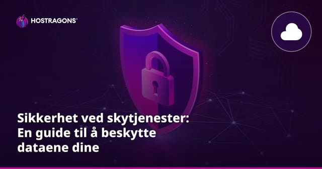 Sikkerhet ved skytjenester: En guide til å beskytte dataene dine