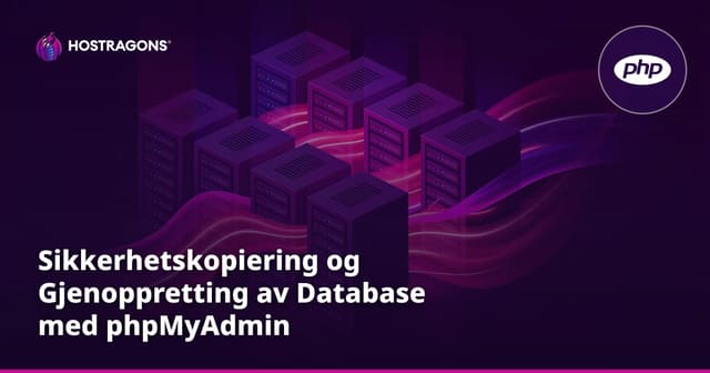 Sikkerhetskopiering og Gjenoppretting av Database med phpMyAdmin