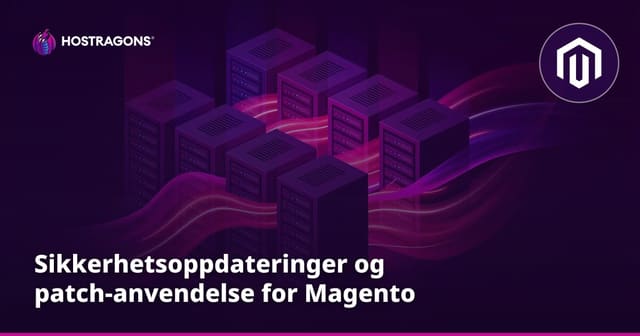 Sikkerhetsoppdateringer og patch-anvendelse for Magento