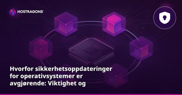 Hvorfor sikkerhetsoppdateringer for operativsystemer er avgjørende: Viktighet og håndtering