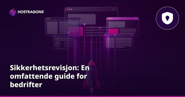 Sikkerhetsrevisjon: En omfattende guide for bedrifter