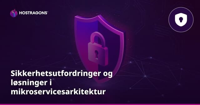 Sikkerhetsutfordringer og løsninger i mikroservicesarkitektur