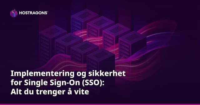 Implementering og sikkerhet for Single Sign-On (SSO): Alt du trenger å vite