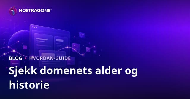 Sjekk Domainens Alder og Historikk: Hvordan Finne et Rent Domenenavn?