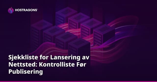 Sjekkliste for Lansering av Nettsted: Kontrolliste Før Publisering