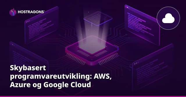 Skybasert programvareutvikling: AWS, Azure og Google Cloud sammenlignet