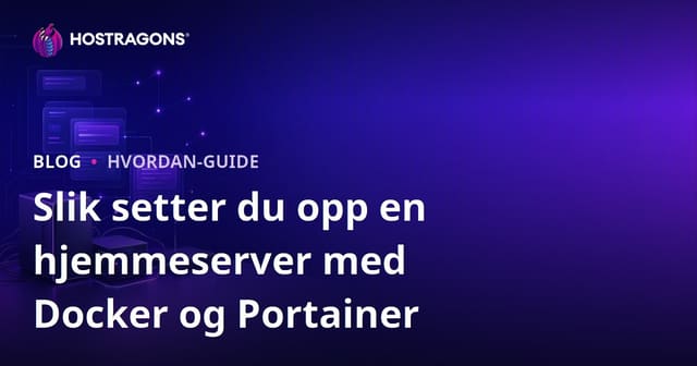 Slik Setter Du Opp Din Egen Hjemmeserver med Docker og Portainer
