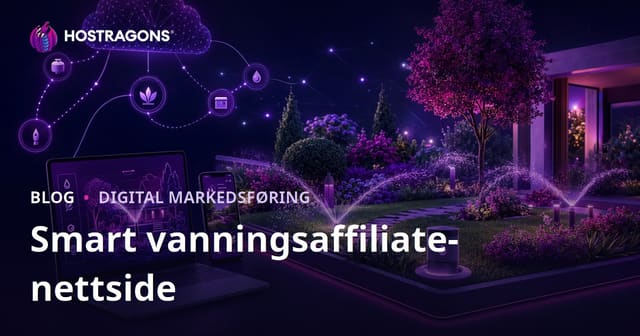 Smart Vanning og Hageautomatisering: Din Guide til Affiliate Markedsføring