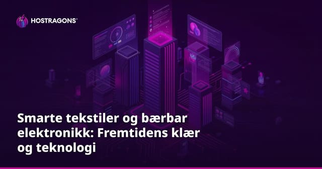 Smarte tekstiler og bærbar elektronikk: Fremtidens klær og teknologi