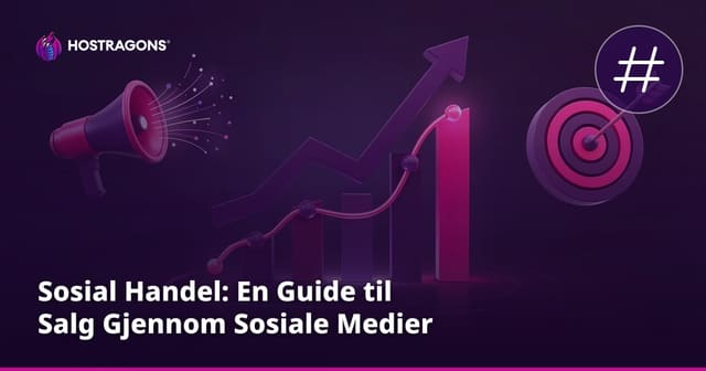 Sosial Handel: En Guide til Salg Gjennom Sosiale Medier