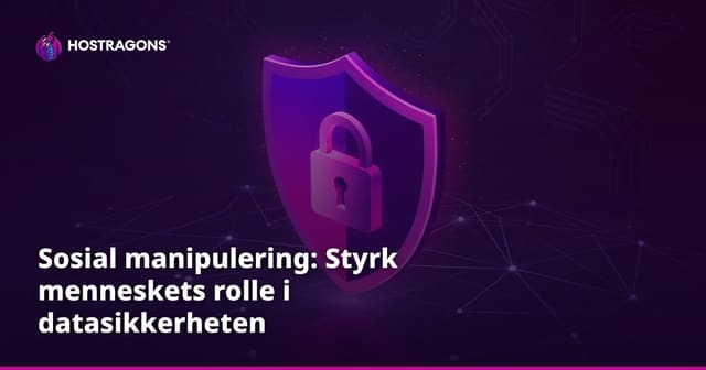 Sosial manipulering: Styrk menneskets rolle i datasikkerheten