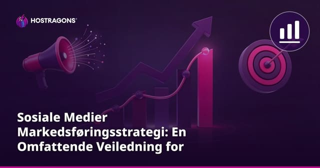 Sosiale Medier Markedsføringsstrategi: En Omfattende Veiledning for Nybegynnere