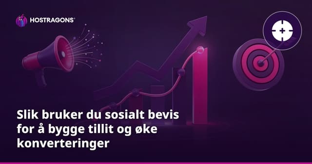 Slik bruker du sosialt bevis for å bygge tillit og øke konverteringer
