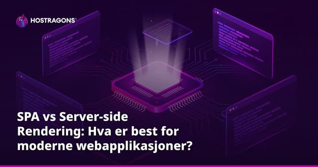 SPA vs Server-side Rendering: Hva er best for moderne webapplikasjoner?