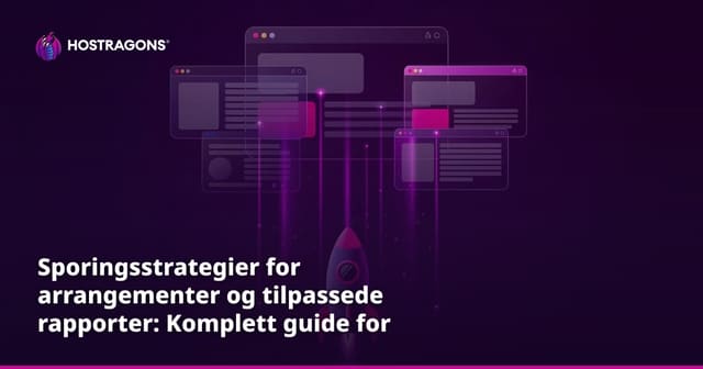 Sporingsstrategier for arrangementer og tilpassede rapporter: Komplett guide for bedrifter