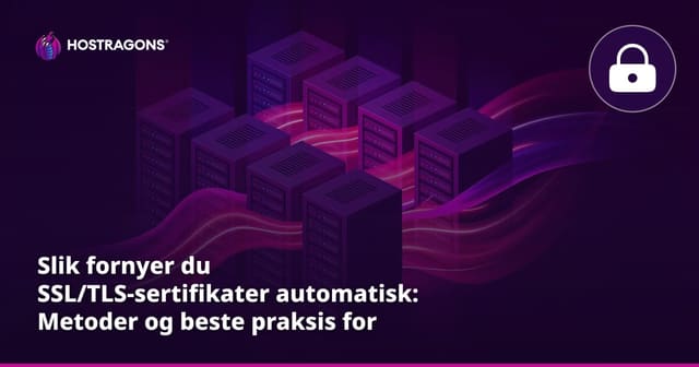 Slik fornyer du SSL/TLS-sertifikater automatisk: Metoder og beste praksis for webhosting