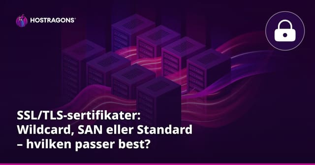 SSL/TLS-sertifikater: Wildcard, SAN eller Standard – hvilken passer best?