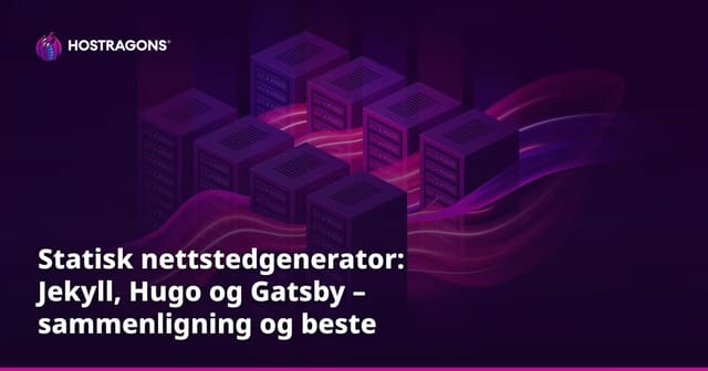 Statisk nettstedgenerator: Jekyll, Hugo og Gatsby – sammenligning og beste praksis