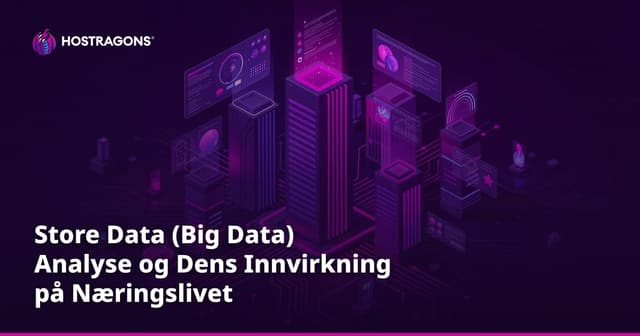 Store Data (Big Data) Analyse og Dens Innvirkning på Næringslivet