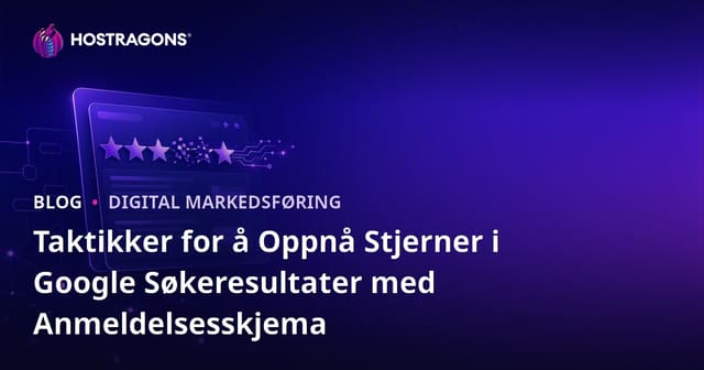 Taktikker for å Oppnå Stjerner i Google Søkeresultater med Anmeldelsesskjema