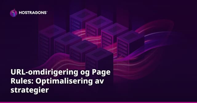 URL-omdirigering og Page Rules: Optimalisering av strategier
