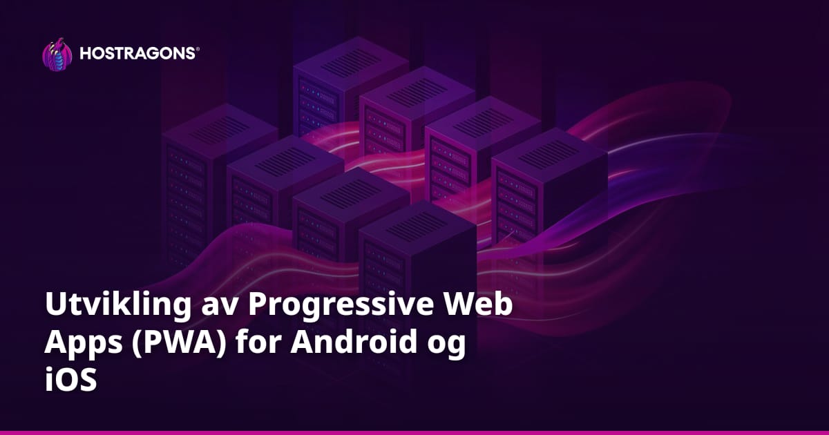 Utvikling av Progressive Web Apps (PWA) for Android og iOS