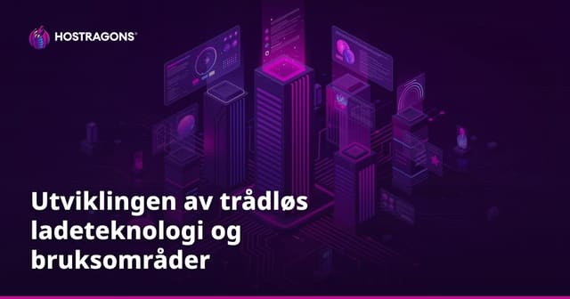 Utviklingen av trådløs ladeteknologi og bruksområder