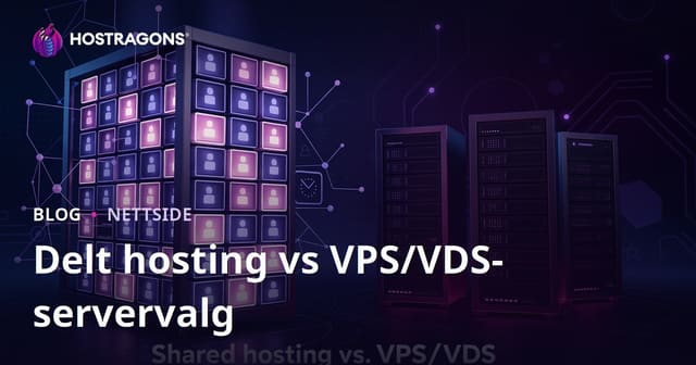 Valg av Delt Hosting vs VPS/VDS Server for Nybegynnere