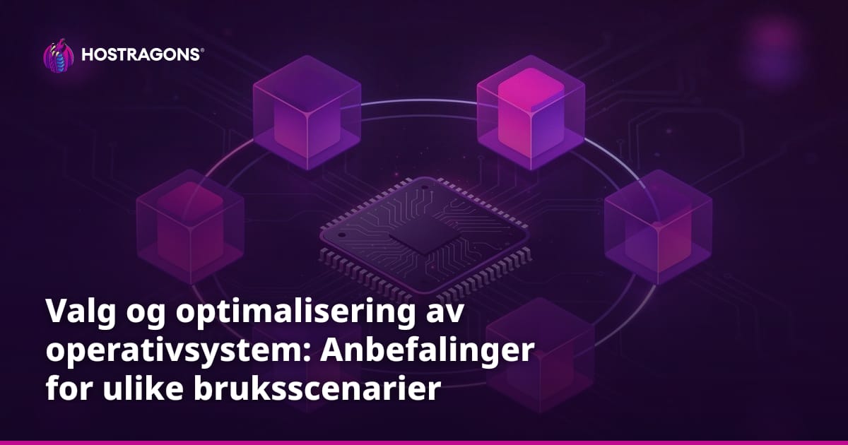 Valg og optimalisering av operativsystem: Anbefalinger for ulike bruksscenarier