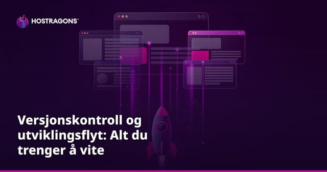 Versjonskontroll og utviklingsflyt: Alt du trenger å vite