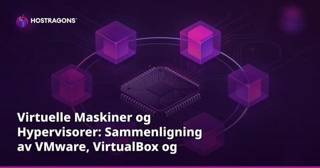 Virtuelle Maskiner og Hypervisorer: Sammenligning av VMware, VirtualBox og Hyper-V