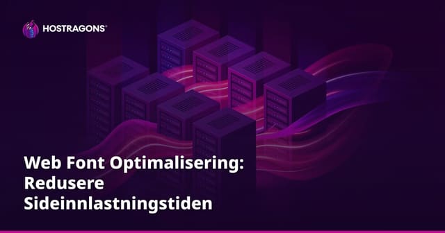 Web Font Optimalisering: Redusere Sideinnlastningstiden